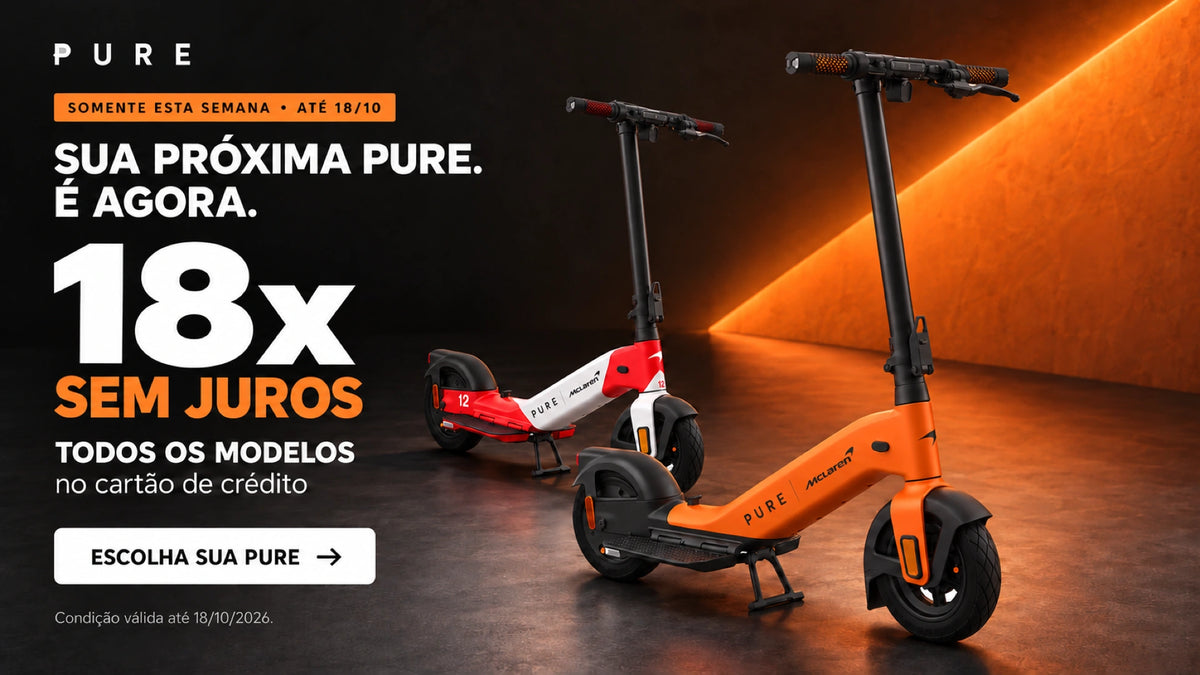 Todos os modelos Pure em 18x sem juros no cartão de crédito, somente até 18/10/2026.